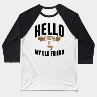 hello darkness my old friend t-shirt Baseball T-Shirt